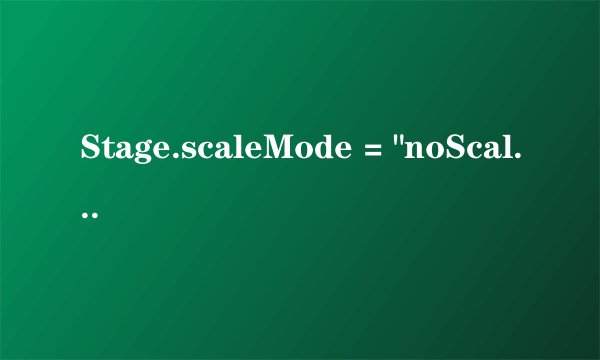 Stage.scaleMode = 